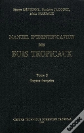 Manuel D'Identification Des Bois Tropicaux T.3 ; Guyane Francaise