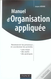 Manuel D'Organisation Appliquee ; Reconcevoir Les Processus Et Coordonner Les Activites