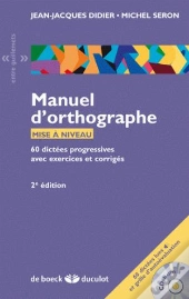 Manuel D'Orthographe ; 60 Dictées Progressives Avec Exercices Et Corrigés (2e Édition)