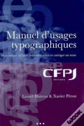 Manuel D'Usages Typographiques : Pour Mieux Rédiger, Présenter, Relire Et Corriger Un Texte.