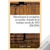 Manuel Pour La Navigation En Escadre. Extraits De La Tactique Navale De 1832