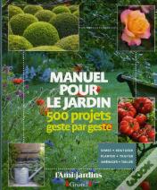 Manuel Pour Le Jardin - 500 Projets Geste Par Geste