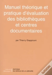 Manuel Theorique Et Pratique D'Evaluation Des Bibliotheques Et Centres Documentaires