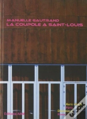 Manuelle Gautrand ; La Coupole A Saint Louis