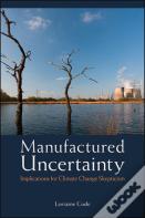 Manufactured Uncertainty
