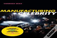 Manufacturing Celebrity