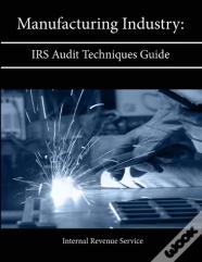 Manufacturing Industry: Irs Audit Techniques Guide