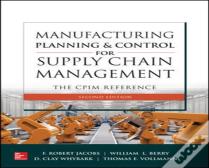 Manufacturing Planning And Control For Supply Chain Management: The Cpim Reference, Second Edition