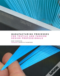 Manufacturing Processes For Textile And Fashion Design Professionals