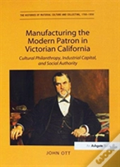 Manufacturing The Modern Patron In Victorian California