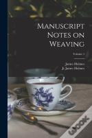 Manuscript Notes On Weaving; Volume 1