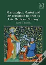 Manuscripts, Market And The Transition To Print In Late Medieval Brittany