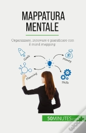 Mappatura Mentale : Organizzare, Innovare E Pianificare Con Il Mind Mapping