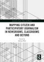 Mapping Citizen And Participatory Journalism In Newsrooms, Classrooms And Beyond - Preview