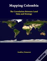 Mapping Colombia: The Correlation Between Land Data And Strategy
