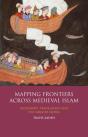 Mapping Frontiers Across Medieval Islam - Preview