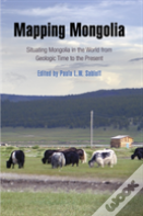 Mapping Mongolia Â€“ Situating Mongolia In The World From Geologic Time To The Present