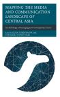 Mapping The Media And Communication Landscape Of Central Asia - Preview
