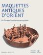 Maquettes Antiques D'Orient ; De L'Image D'Architecture Au Symbole - Preview