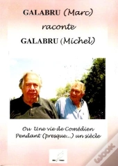 Marc Galabru Raconte Michel Galabru Ou Une Vie De Comédien Pendant Presque Un Siècle