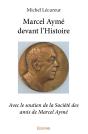 Marcel Aymé Devant L'Histoire : Avec Le Soutien De La Société Des Amis De Marcel Aymé - Preview