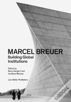 Marcel Breuer: Building Global Institutions