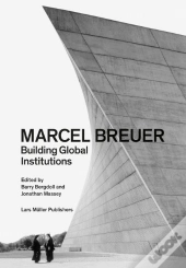 Marcel Breuer: Building Global Institutions