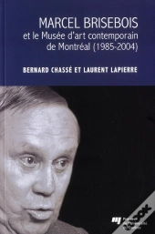 Marcel Brisebois Et Le Musee D Art Contemporain De Montreal 1985 2004