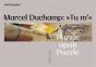 Marcel Duchamp : "Tu M'" ; Puzzle Upon Puzzle - Preview