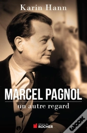 Marcel Pagnol ; Un Autre Regard