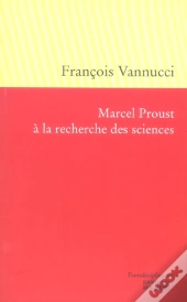 Marcel Proust A La Recherche Des Sciences