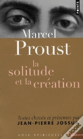 Marcel Proust ; La Solitude Et La Création