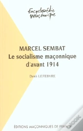 Marcel Sembat ; Le Socialisme Maçonnique D'Avant 1914