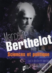 Marcelin Berthelot ; Sciences Et Politique (1827-1907)