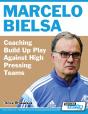 Marcelo Bielsa - Coaching Build Up Play Against High Pressing Teams - Preview