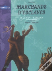 Marchands D'Esclaves ; De La Traite A L'Abolition