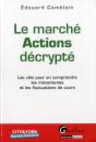 Marche Actions Decrypte. Les Cles Pour En Comprendre Les Mecanismes Et Les Fluctuations De Cours - Preview