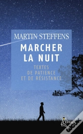 Marcher La Nuit : Textes De Patience Et De Résistance