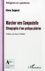 Marcher Vers Compostelle ; Ethnographie D'Une Pratique Pèlerine - Preview