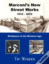 Marconi'S New Street Works 1912 - 2012