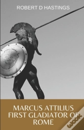 Marcus Attilius First Gladiator Of Rome