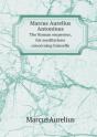 Marcus Aurelius Antoninus The Roman Emperour, His Meditations Concerning Himselfe - Preview