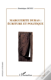 Marguerite Duras : Ecriture Et Politique