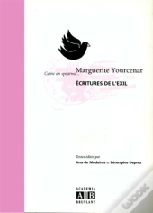 Marguerite Yourcenar : Ecritures De L'Exil