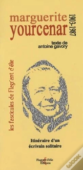 Marguerite Yourcenar : Itinéraire D'Un Écrivain Solitaire