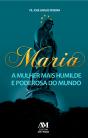 Maria, A Mulher Mais Humilde E Poderosa Do Mundo - Preview