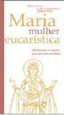 Maria, Mulher Eucarística
