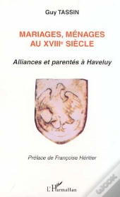 Mariages, Menages Au Xviii Siecle ; Alliances Et Parentes A Haveluy