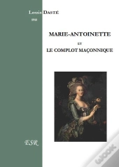 Marie-Antoinette Et Le Complot Maçonnique