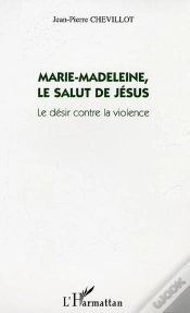 Capa do artigo Marie-Madeleine, Le Salut De Jésus ; Le Désir Contre La Violence